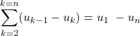 \[\sum_{k=2}^{k=n}(u_{k-1}-u_{k})=u_{1}\text{ }-u_{n}%\]