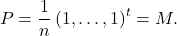 \[P = \frac{1}{n} \left(1, \dots, 1\right)^t = M.\]