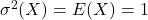 \sigma ^{2}(X)=E(X)=1