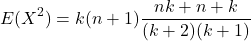 \[E(X^2) = k (n+1) \frac{nk+n+k}{(k+2)(k+1)}\]