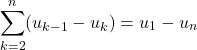 \[ \sum_{k=2}^{n} (u_{k-1} - u_k) = u_1 - u_n \]