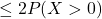 \[\leq 2P(X>0)\]