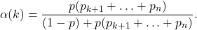 \[\alpha(k) = \frac{p (p_{k+1} + \ldots + p_n)}{(1-p) + p (p_{k+1} + \ldots + p_n)} .\]