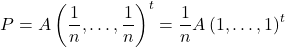 \[P = A \left(\frac{1}{n}, \dots, \frac{1}{n}\right)^t = \frac{1}{n} A \left(1, \dots, 1\right)^t \]