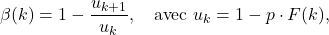 \[\beta(k) = 1 - \frac{u_{k+1}}{u_k}, \quad \text{avec } u_k = 1 - p \cdot F(k),\]