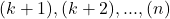 { (k+1),(k+2),...,(n) }