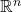 \mathbb{R}^{n}