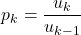 \[p_{k}=\frac{u_{k}}{u_{k-1}}%, \]