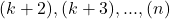 { (k+2),(k+3),..., (n) }